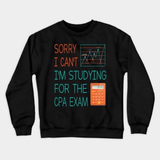 Sorry i can't i'm studing for the cpa exam Funny Accountant Crewneck Sweatshirt